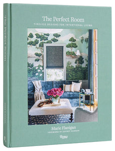 The Perfect Room: Timeless Designs for Intentional Living Book by Marie Flanigan